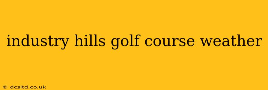 industry hills golf course weather