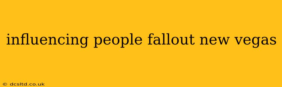 influencing people fallout new vegas