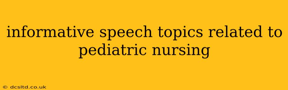 informative speech topics related to pediatric nursing