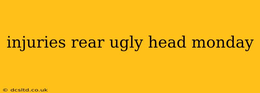 injuries rear ugly head monday