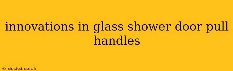 innovations in glass shower door pull handles