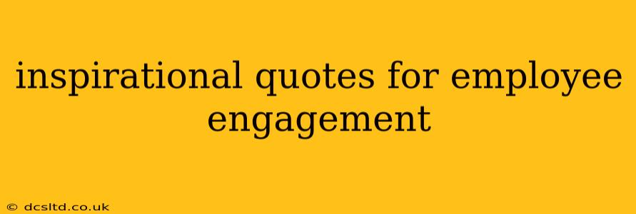 inspirational quotes for employee engagement