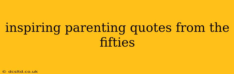 inspiring parenting quotes from the fifties