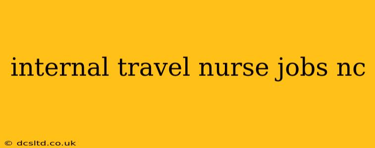 internal travel nurse jobs nc