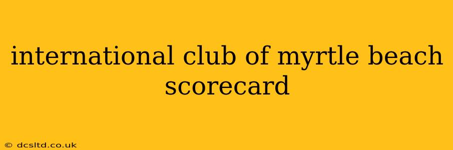 international club of myrtle beach scorecard