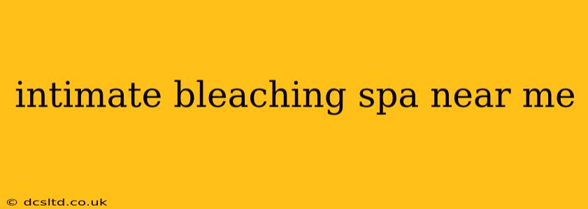 intimate bleaching spa near me