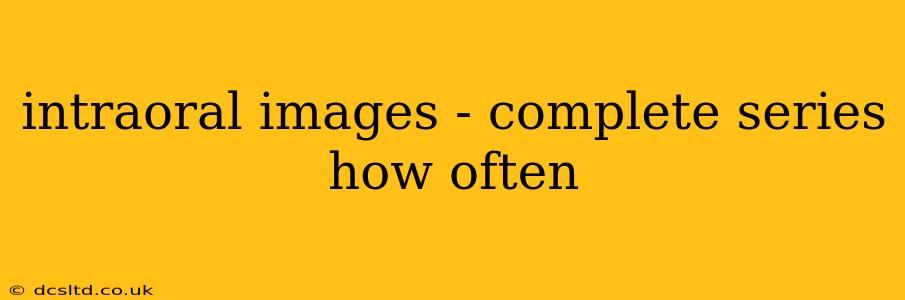 intraoral images - complete series how often