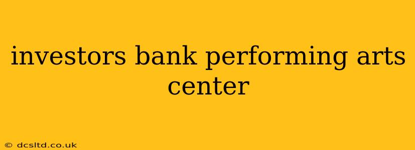 investors bank performing arts center