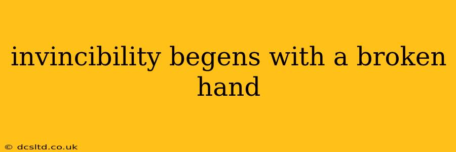 invincibility begens with a broken hand
