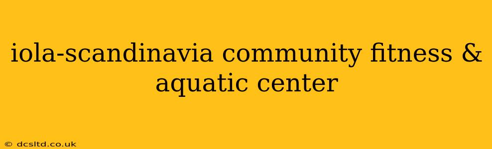 iola-scandinavia community fitness & aquatic center