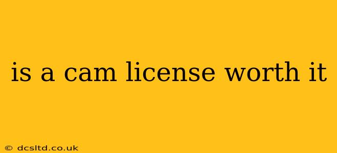 is a cam license worth it