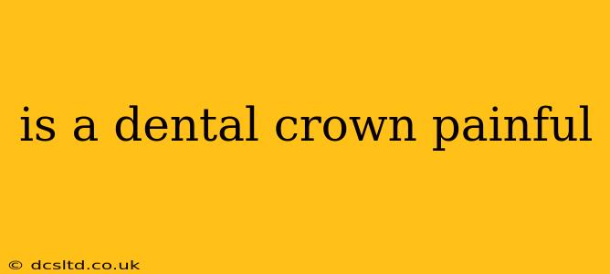 is a dental crown painful
