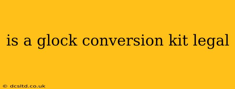 is a glock conversion kit legal