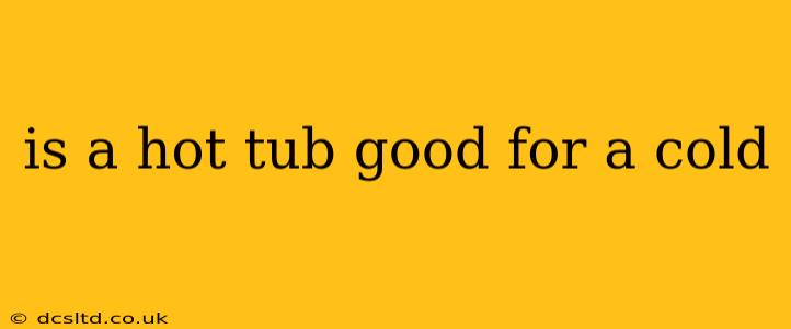 is a hot tub good for a cold