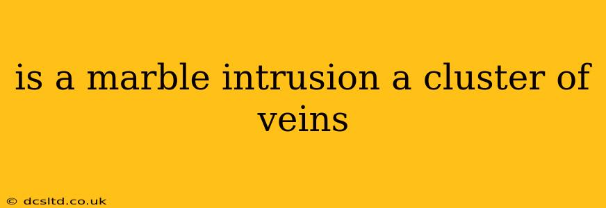 is a marble intrusion a cluster of veins