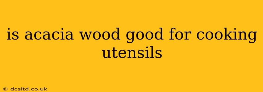 is acacia wood good for cooking utensils