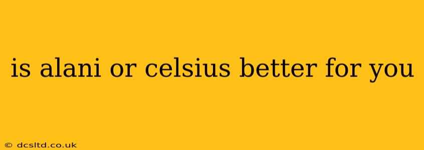 is alani or celsius better for you
