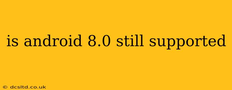 is android 8.0 still supported