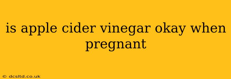 is apple cider vinegar okay when pregnant