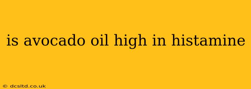 is avocado oil high in histamine