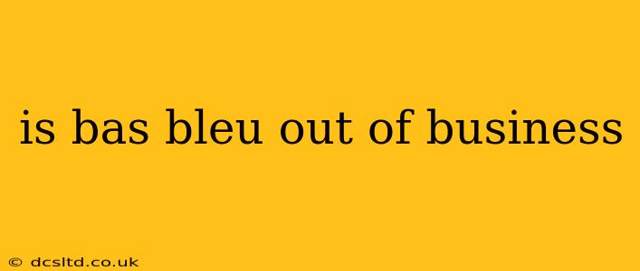 is bas bleu out of business