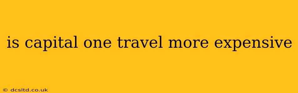 is capital one travel more expensive