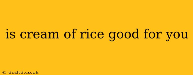 is cream of rice good for you