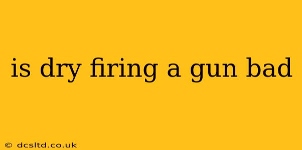 is dry firing a gun bad