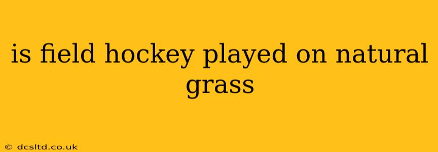 is field hockey played on natural grass