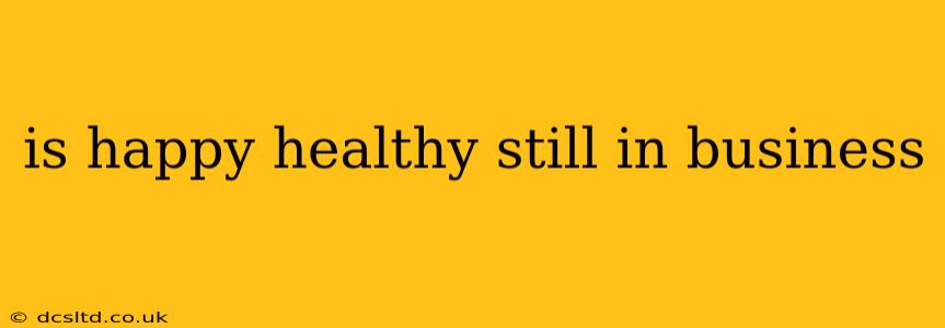 is happy healthy still in business