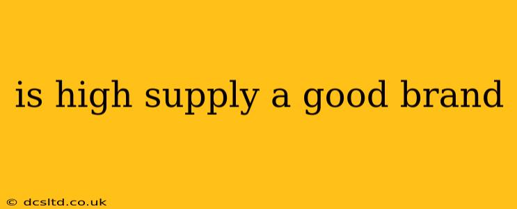 is high supply a good brand