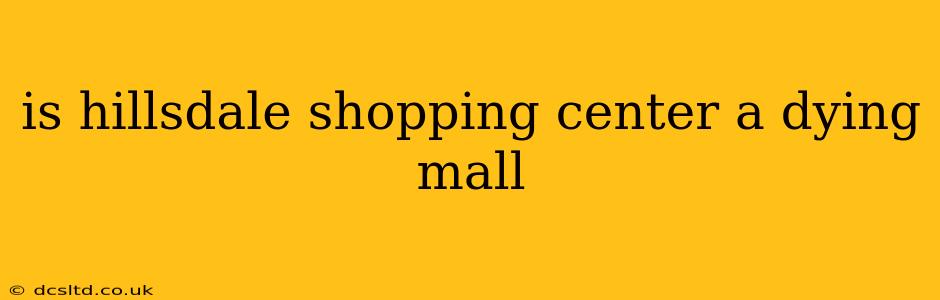 is hillsdale shopping center a dying mall