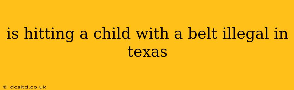 is hitting a child with a belt illegal in texas
