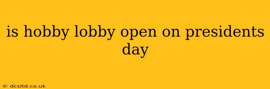 is hobby lobby open on presidents day
