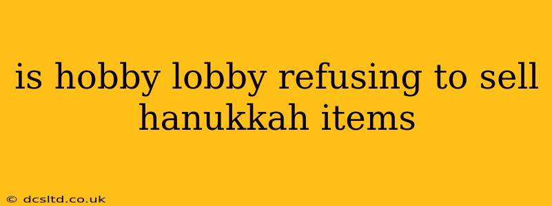 is hobby lobby refusing to sell hanukkah items