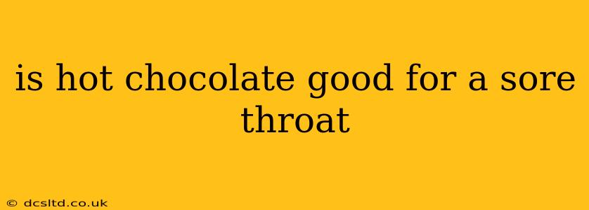 is hot chocolate good for a sore throat