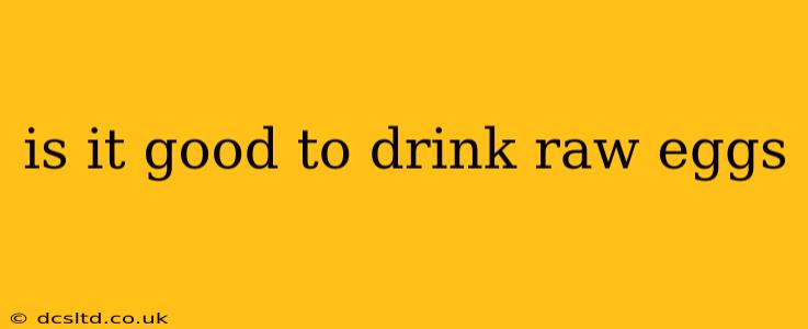 is it good to drink raw eggs