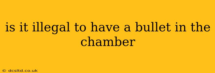 is it illegal to have a bullet in the chamber