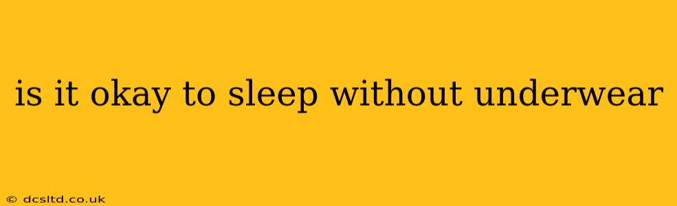 is it okay to sleep without underwear