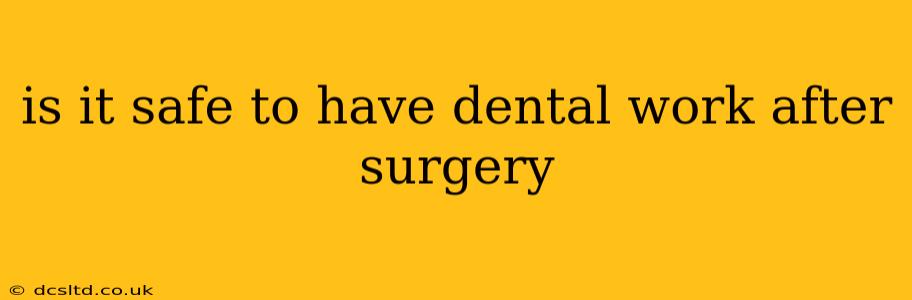 is it safe to have dental work after surgery