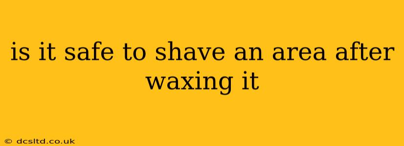 is it safe to shave an area after waxing it