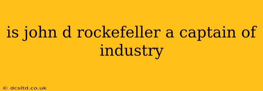 is john d rockefeller a captain of industry