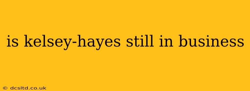 is kelsey-hayes still in business