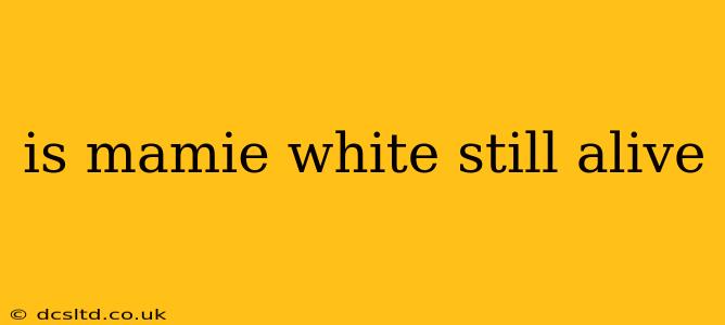 is mamie white still alive