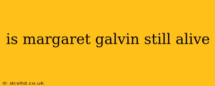 is margaret galvin still alive