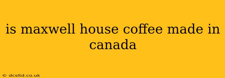 is maxwell house coffee made in canada