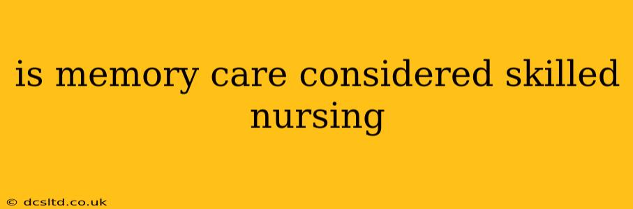 is memory care considered skilled nursing