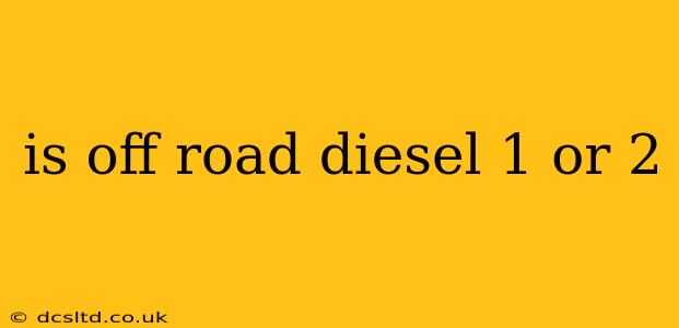 is off road diesel 1 or 2