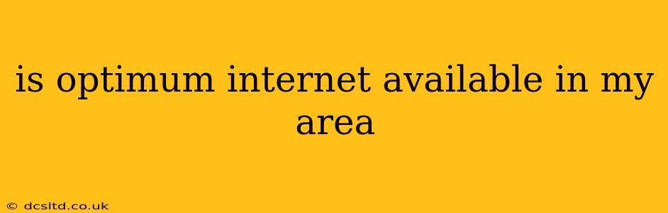 is optimum internet available in my area