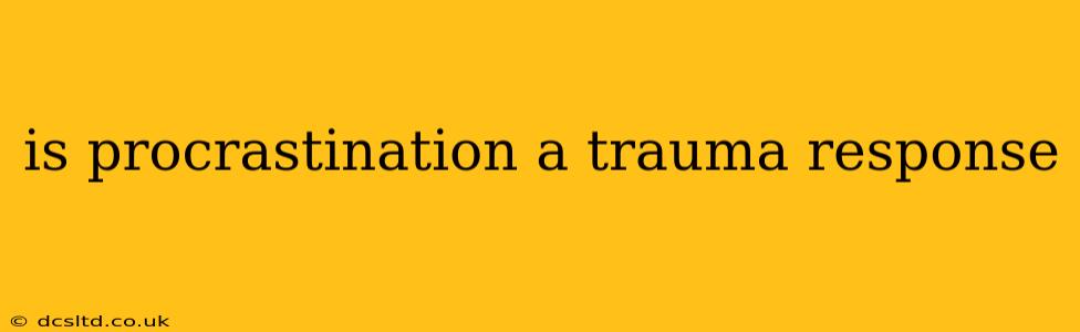 is procrastination a trauma response